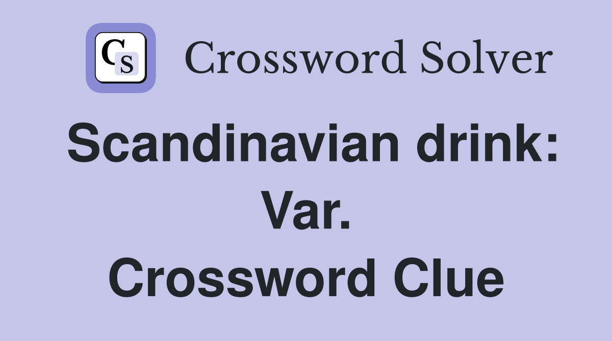 Scandinavian drink: Var. Crossword Clue