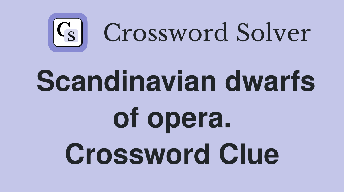 Scandinavian dwarfs of opera. Crossword Clue
