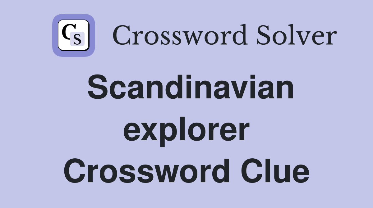 Scandinavian explorer Crossword Clue