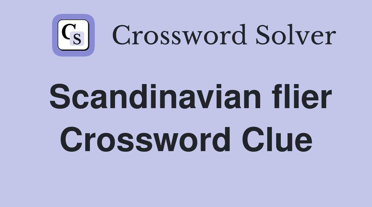 Scandinavian flier Crossword Clue