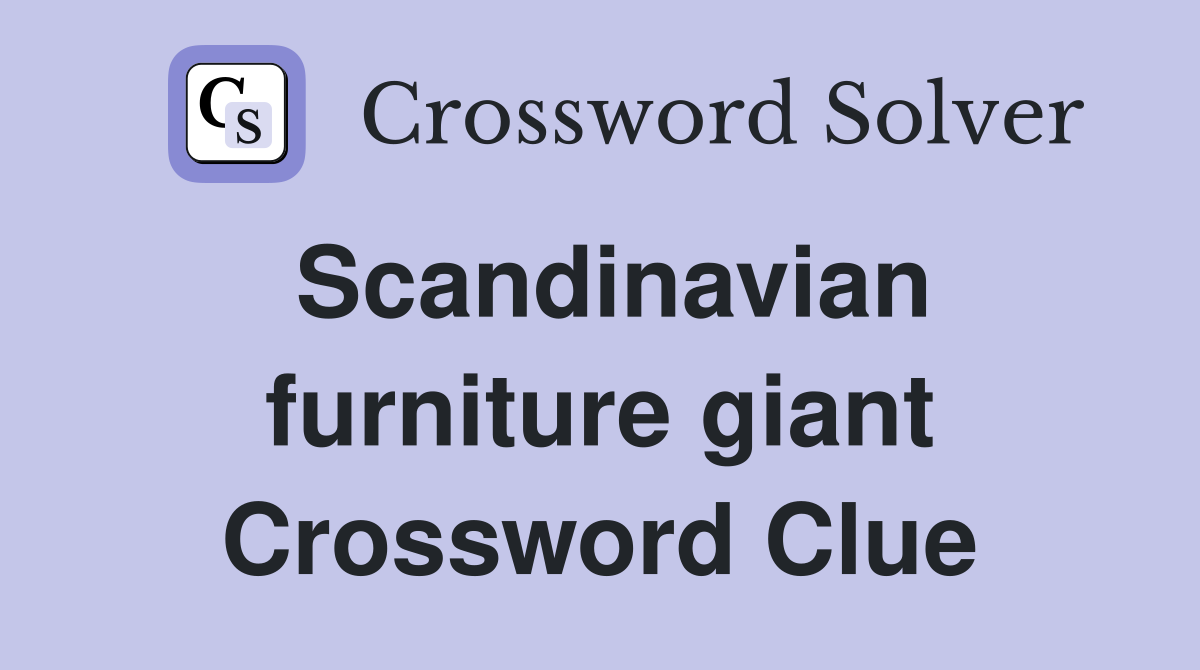 Scandinavian furniture giant Crossword Clue