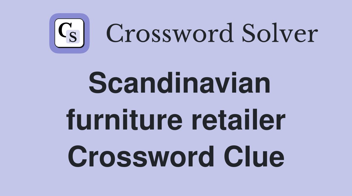 Scandinavian furniture retailer Crossword Clue