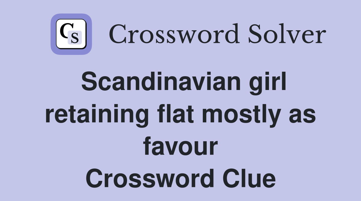Scandinavian girl retaining flat mostly as favour Crossword Clue