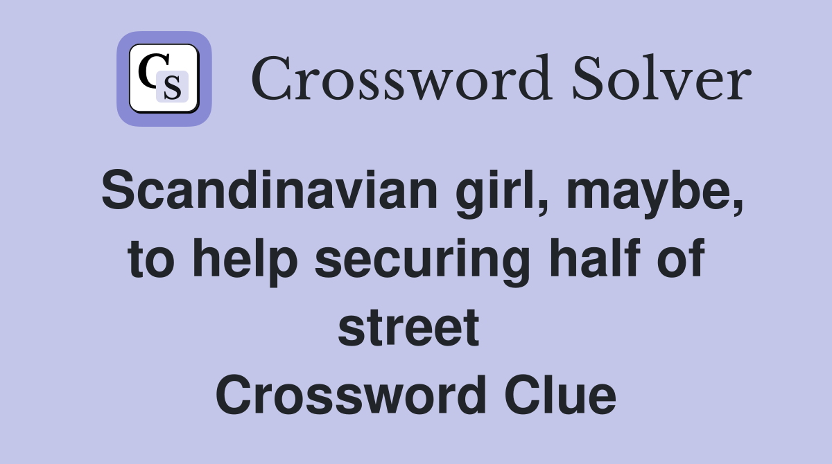 Scandinavian girl, maybe, to help securing half of street  Crossword Clue