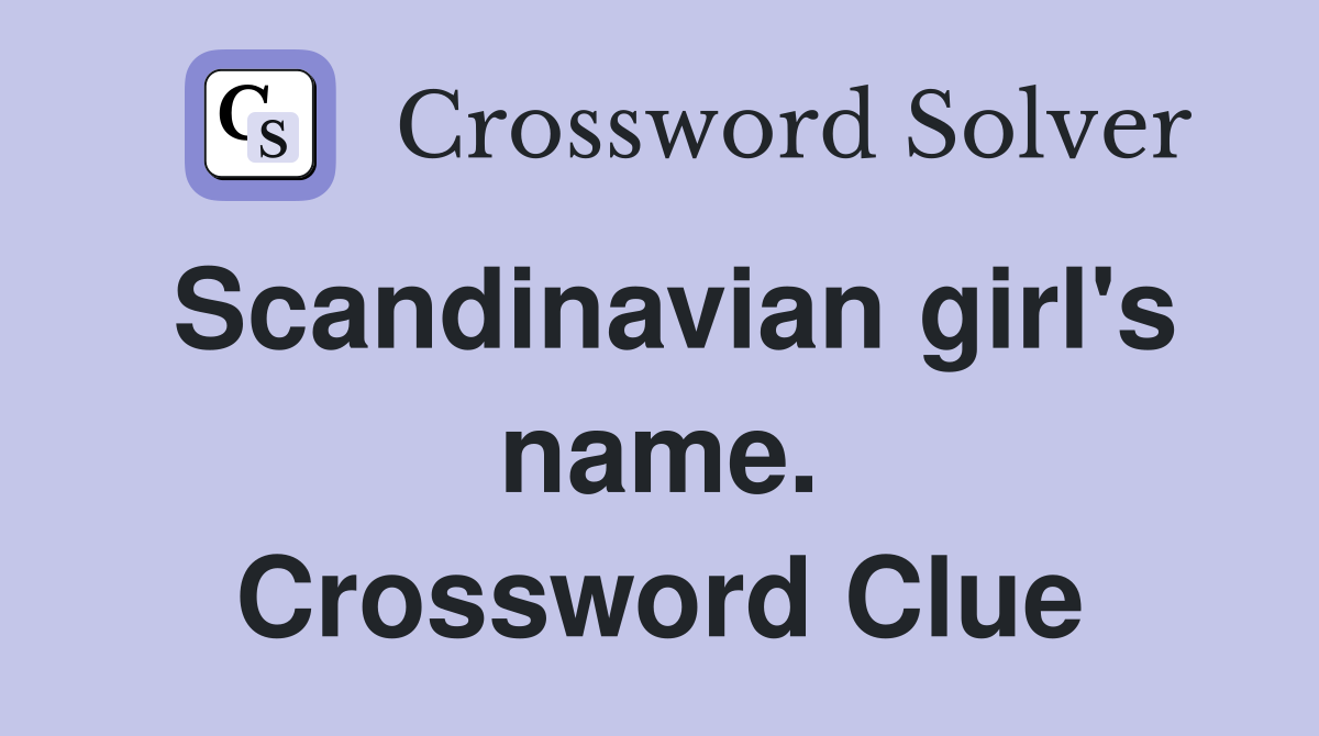 Scandinavian girl's name. Crossword Clue