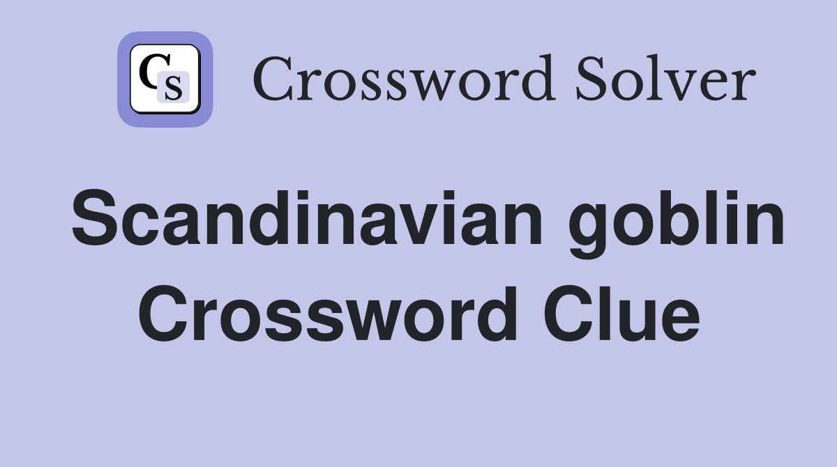 Scandinavian goblin Crossword Clue