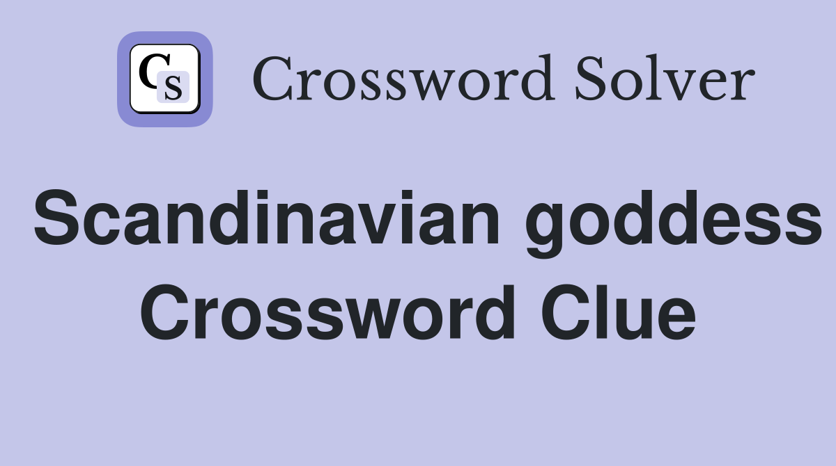 Scandinavian goddess Crossword Clue