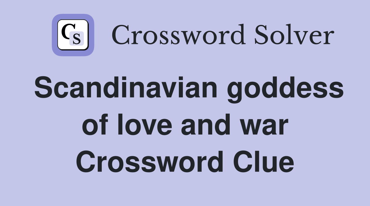 Scandinavian goddess of love and war Crossword Clue