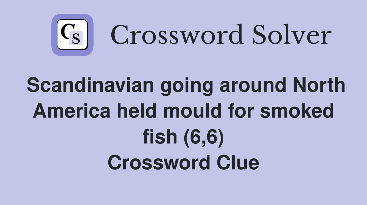 Scandinavian going around North America held mould for smoked fish (6,6) Crossword Clue