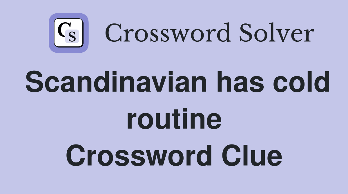 Scandinavian has cold routine Crossword Clue