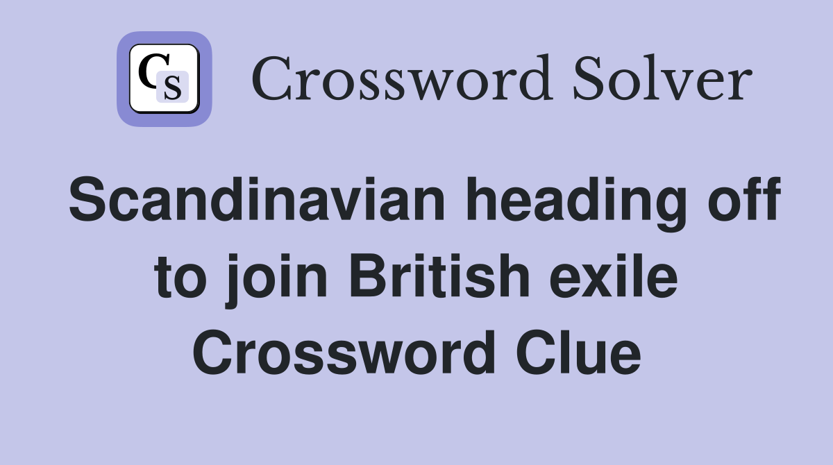 Scandinavian heading off to join British exile Crossword Clue
