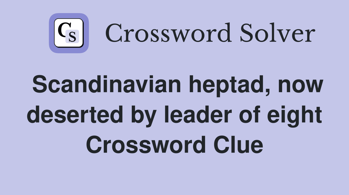 Scandinavian heptad, now deserted by leader of eight Crossword Clue