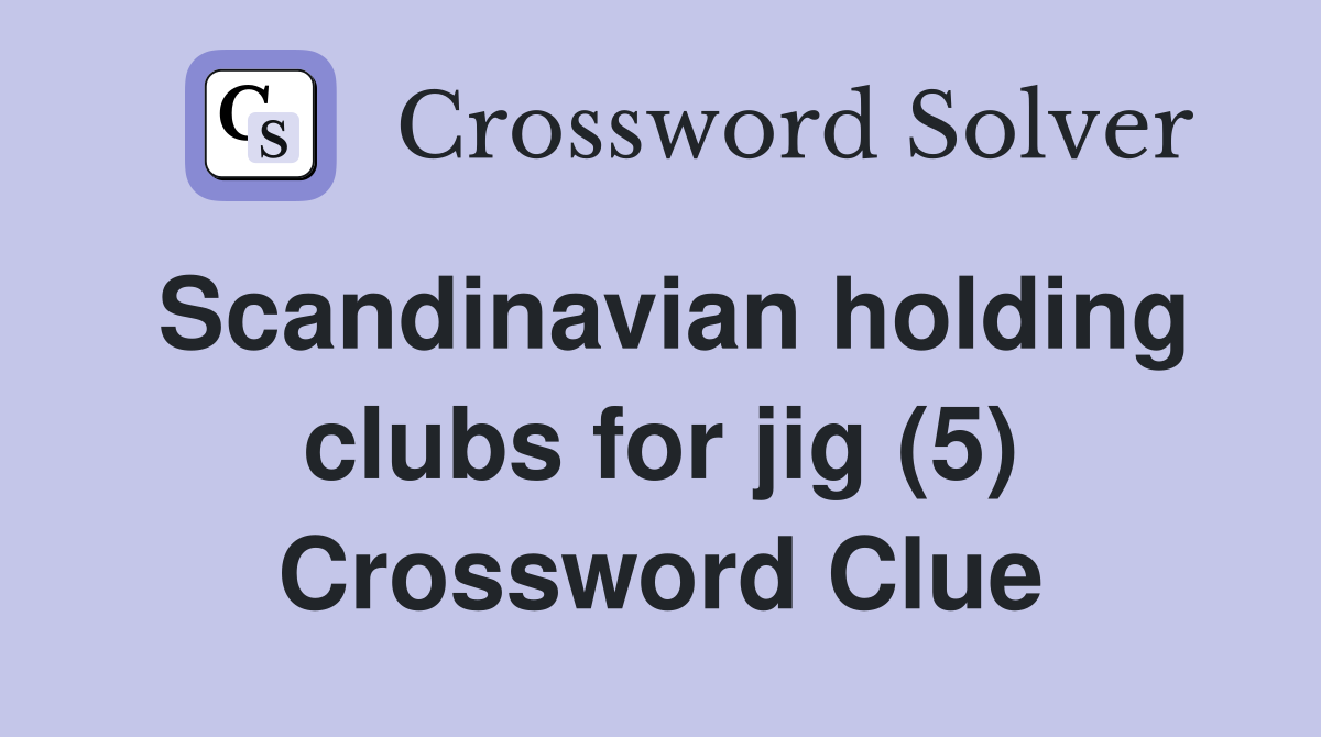 Scandinavian holding clubs for jig (5) Crossword Clue