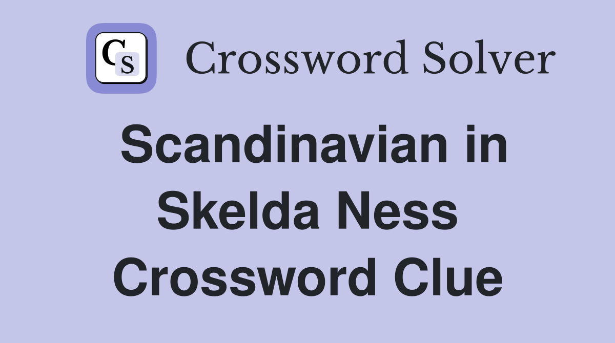 Scandinavian in Skelda Ness Crossword Clue