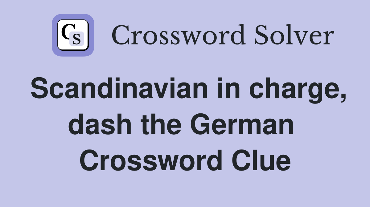 Scandinavian in charge, dash the German  Crossword Clue