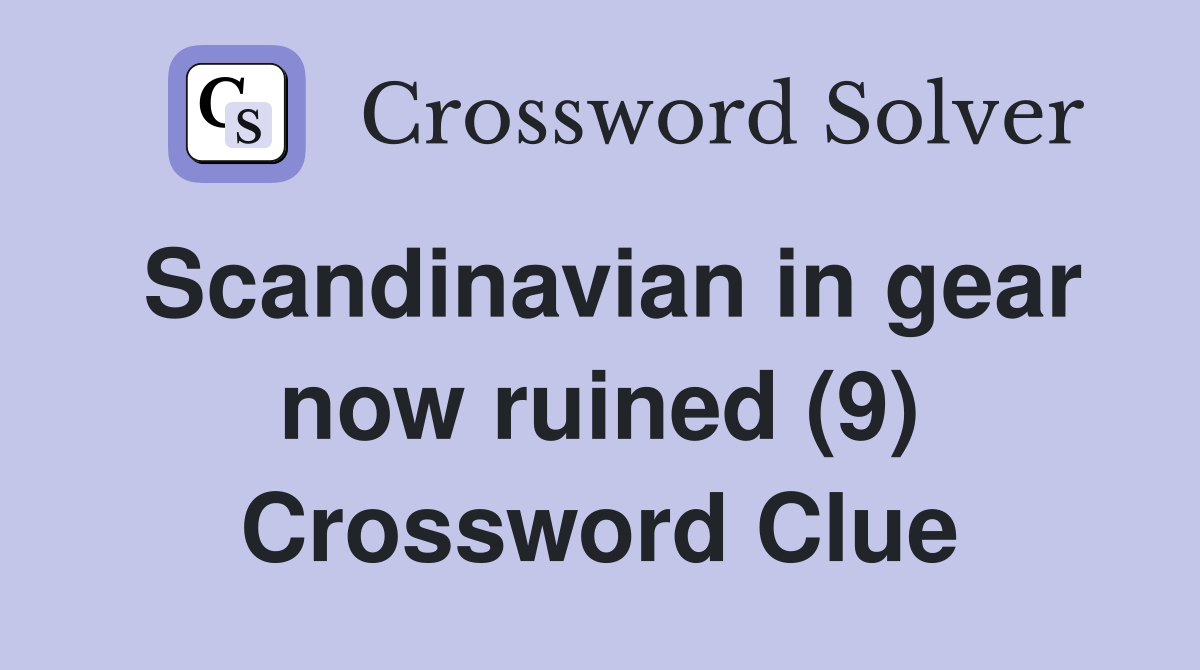 Scandinavian in gear now ruined (9) Crossword Clue