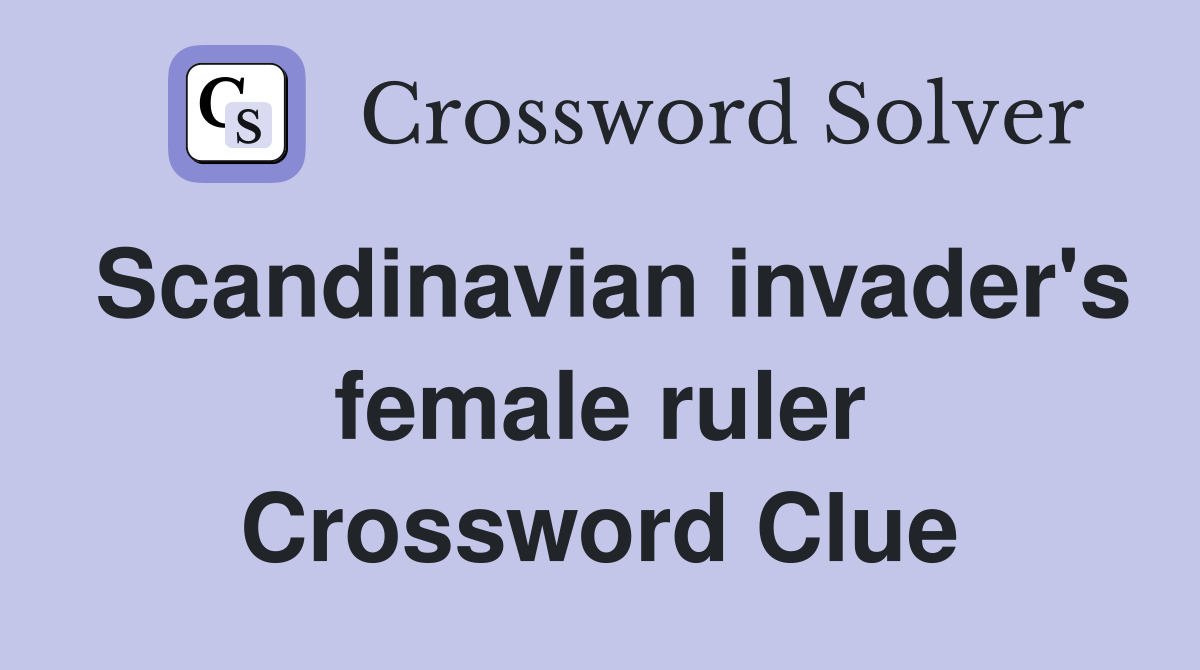 Scandinavian invader's female ruler Crossword Clue