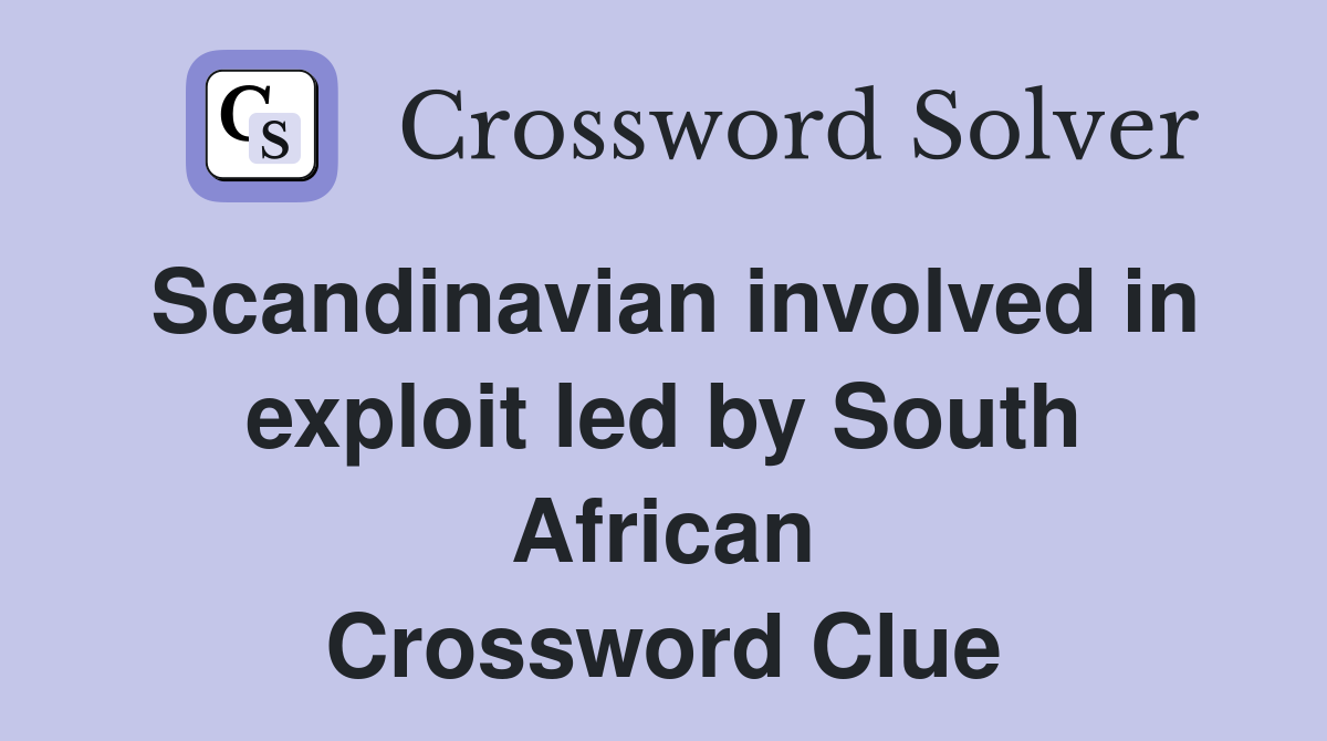 Scandinavian involved in exploit led by South African Crossword Clue