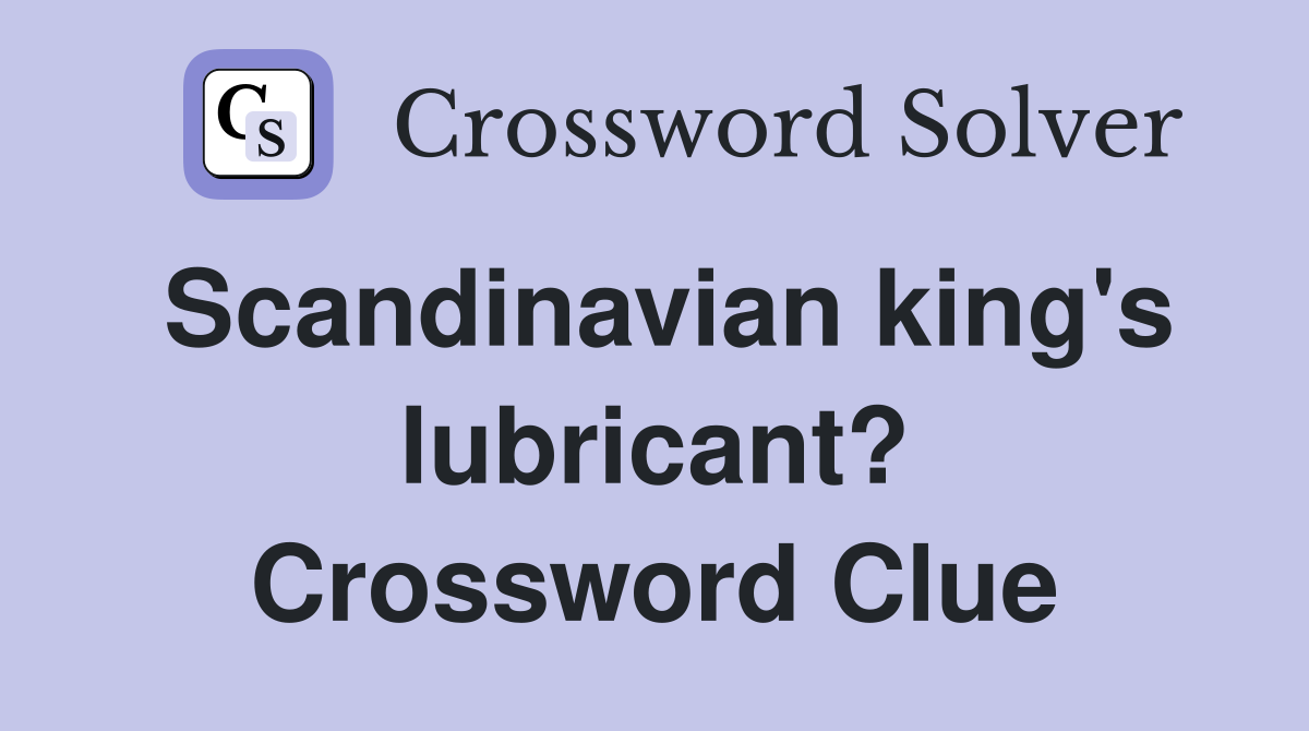 Scandinavian king's lubricant? Crossword Clue