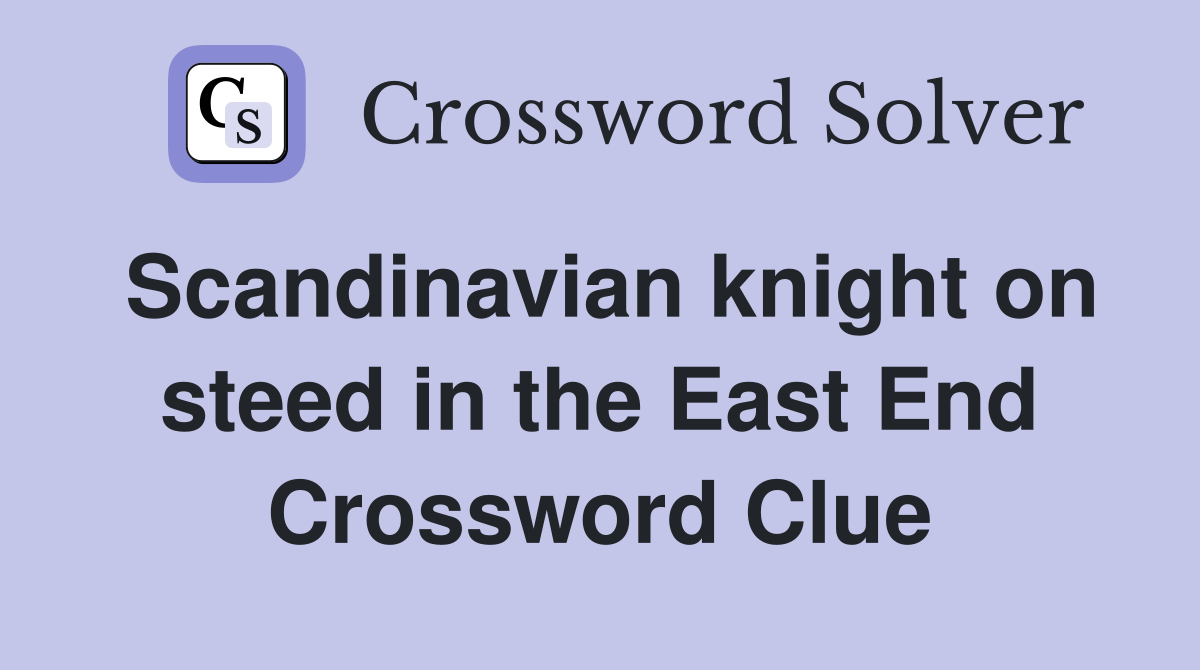 Scandinavian knight on steed in the East End Crossword Clue