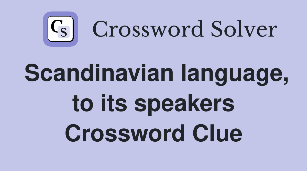 Scandinavian language, to its speakers Crossword Clue