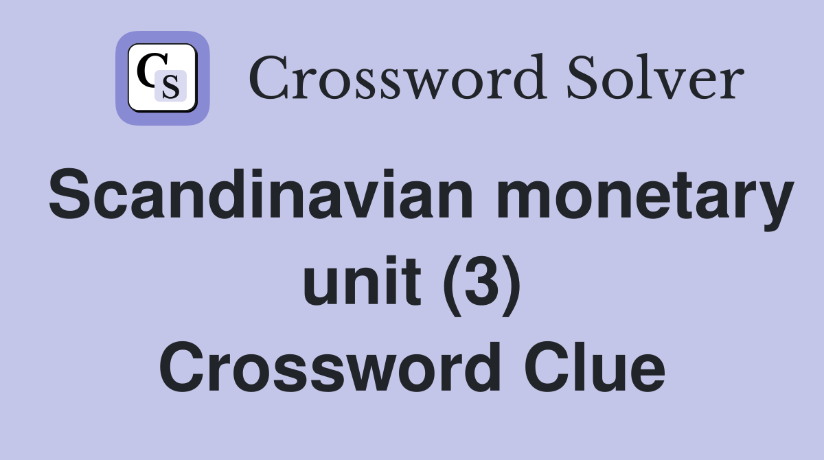 Scandinavian monetary unit (3) Crossword Clue