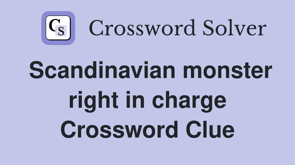 Scandinavian monster right in charge Crossword Clue