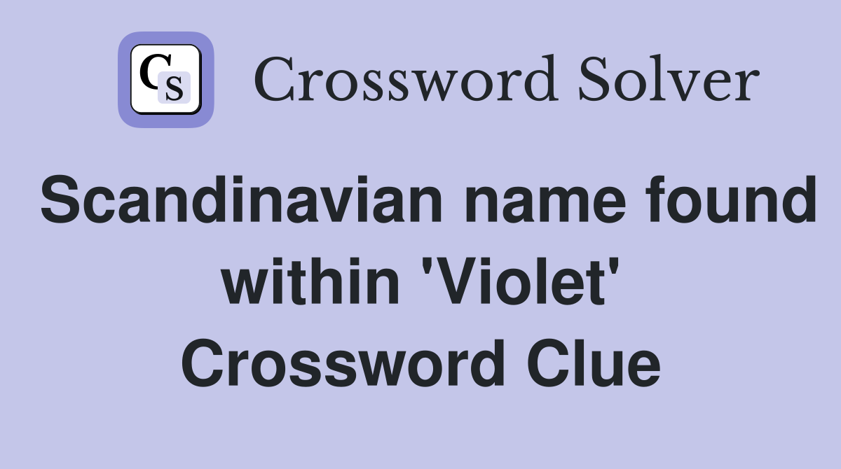 Scandinavian name found within 'Violet' Crossword Clue