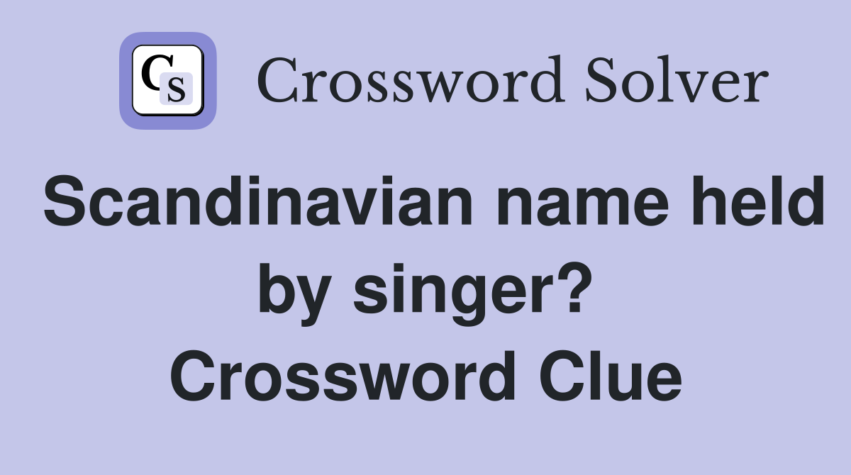 Scandinavian name held by singer? Crossword Clue