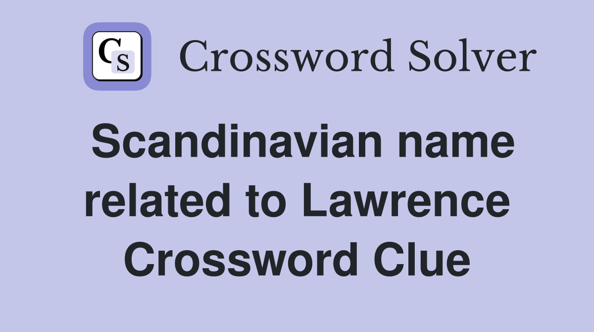 Scandinavian name related to Lawrence Crossword Clue