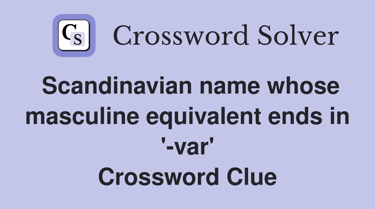 Scandinavian name whose masculine equivalent ends in '-var' Crossword Clue