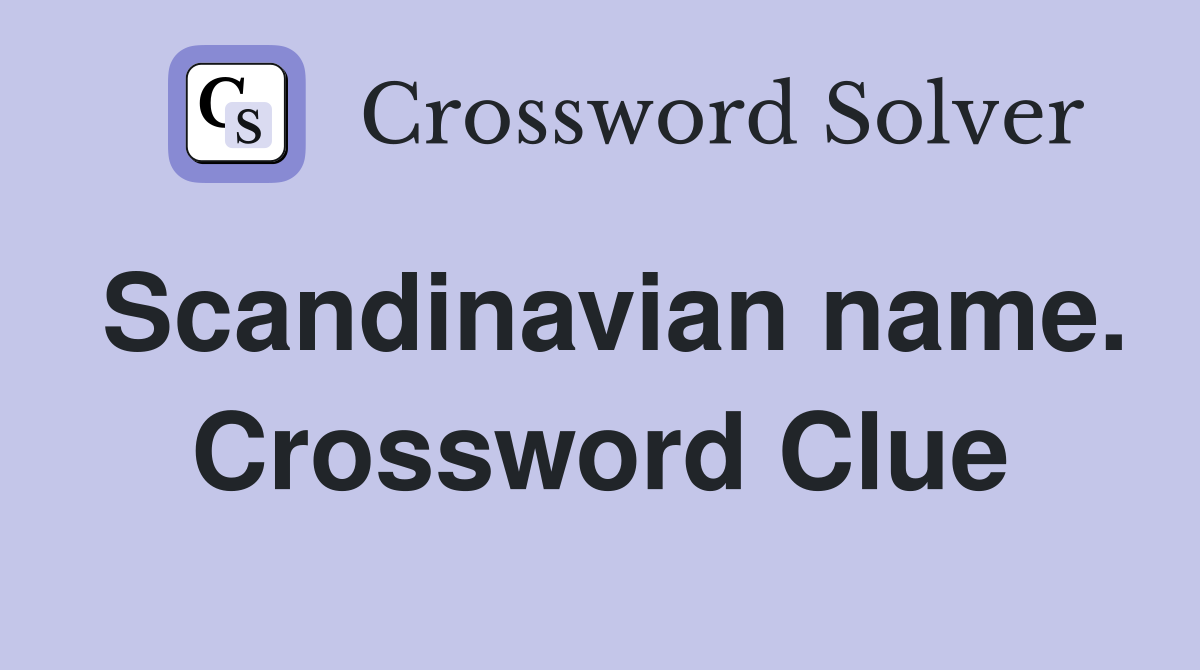 Scandinavian name. Crossword Clue