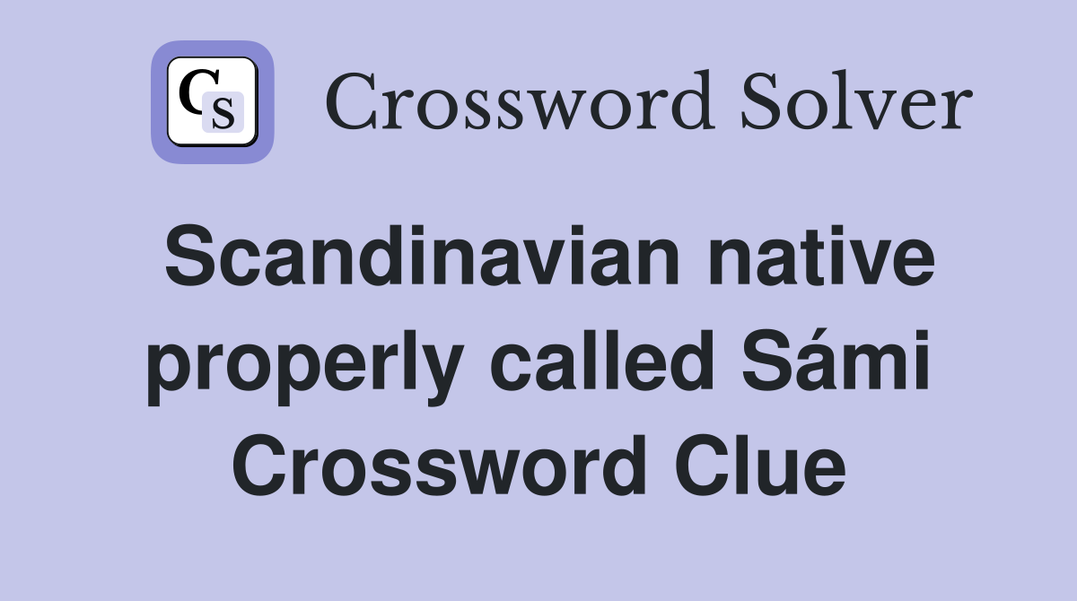 Scandinavian native properly called Sámi Crossword Clue