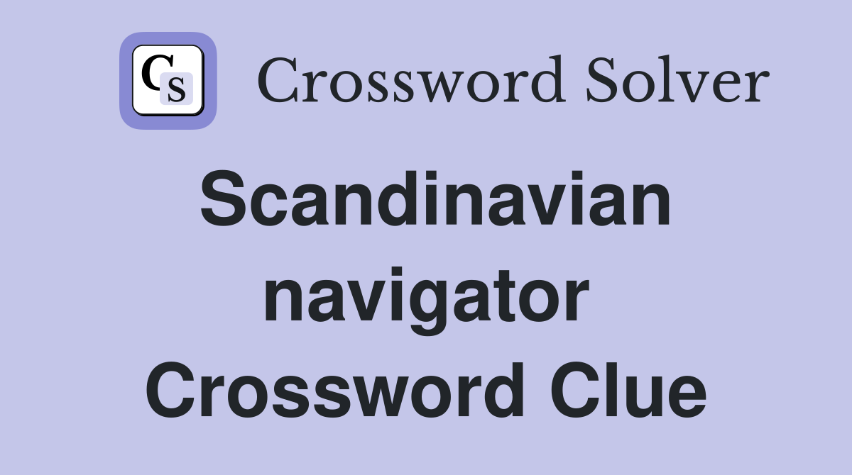 Scandinavian navigator Crossword Clue
