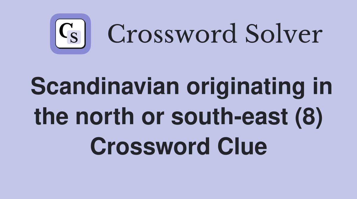 Scandinavian originating in the north or south-east (8) Crossword Clue