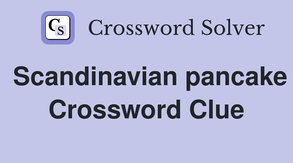 Scandinavian pancake Crossword Clue