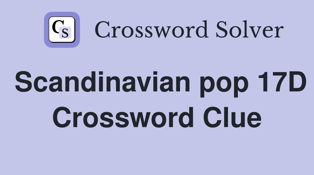 Scandinavian pop 17D Crossword Clue