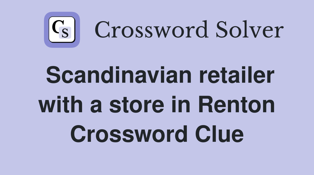 Scandinavian retailer with a store in Renton Crossword Clue