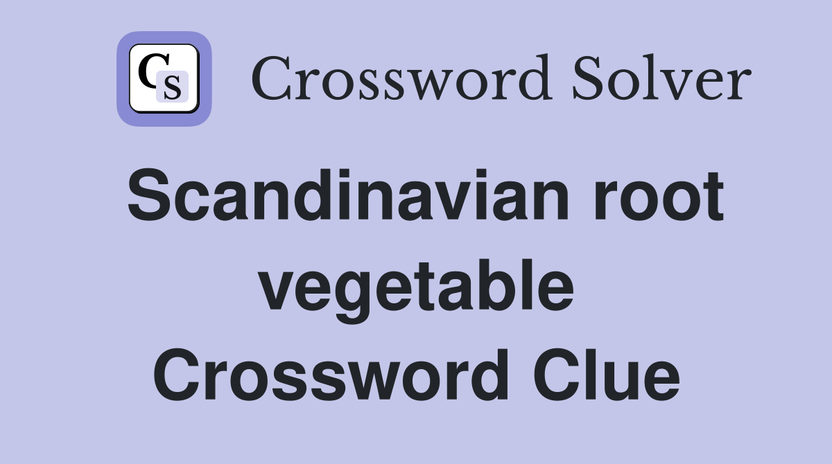 Scandinavian root vegetable Crossword Clue