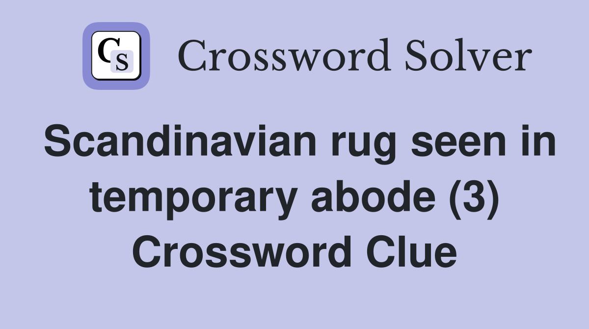 Scandinavian rug seen in temporary abode (3) Crossword Clue