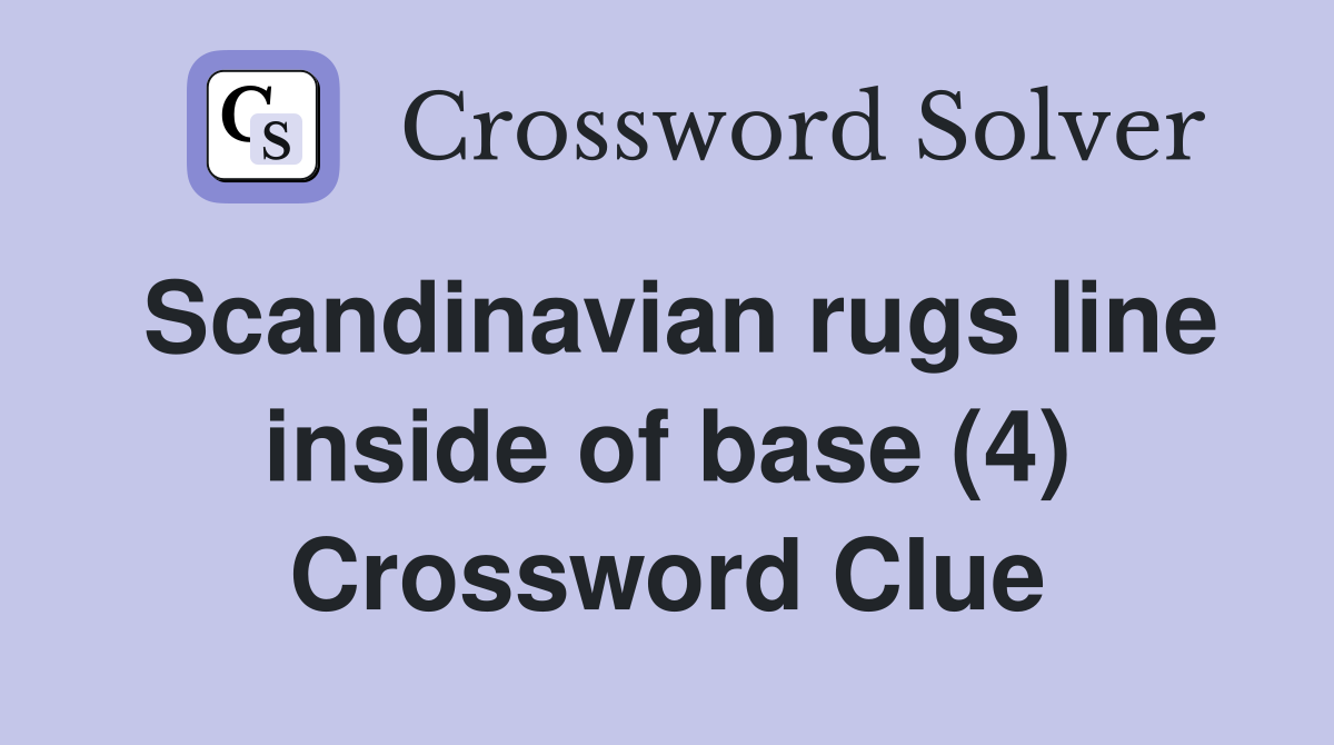 Scandinavian rugs line inside of base (4) Crossword Clue