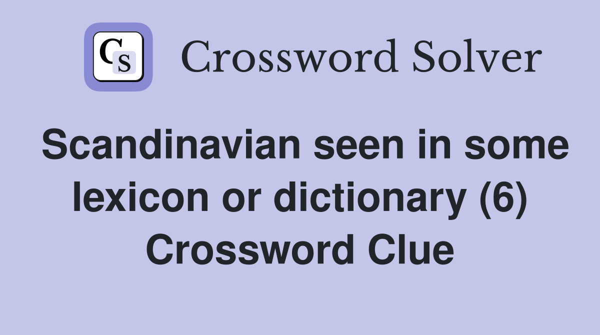 Scandinavian seen in some lexicon or dictionary (6) Crossword Clue
