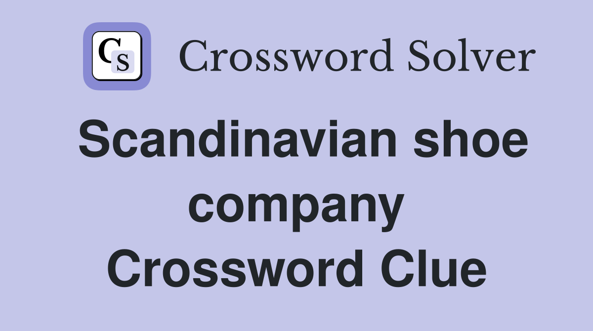 Scandinavian shoe company Crossword Clue