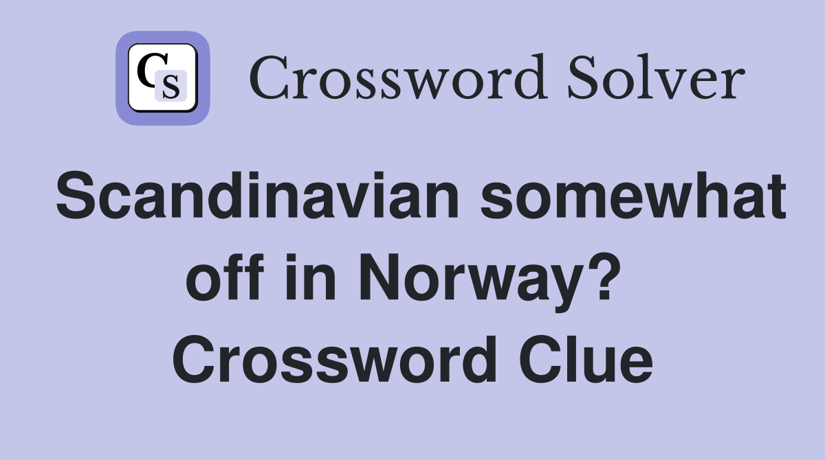 Scandinavian somewhat off in Norway?  Crossword Clue