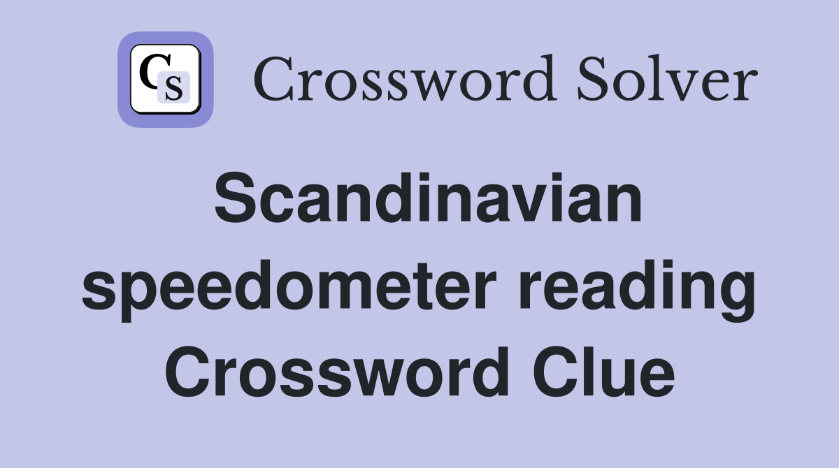 Scandinavian speedometer reading Crossword Clue