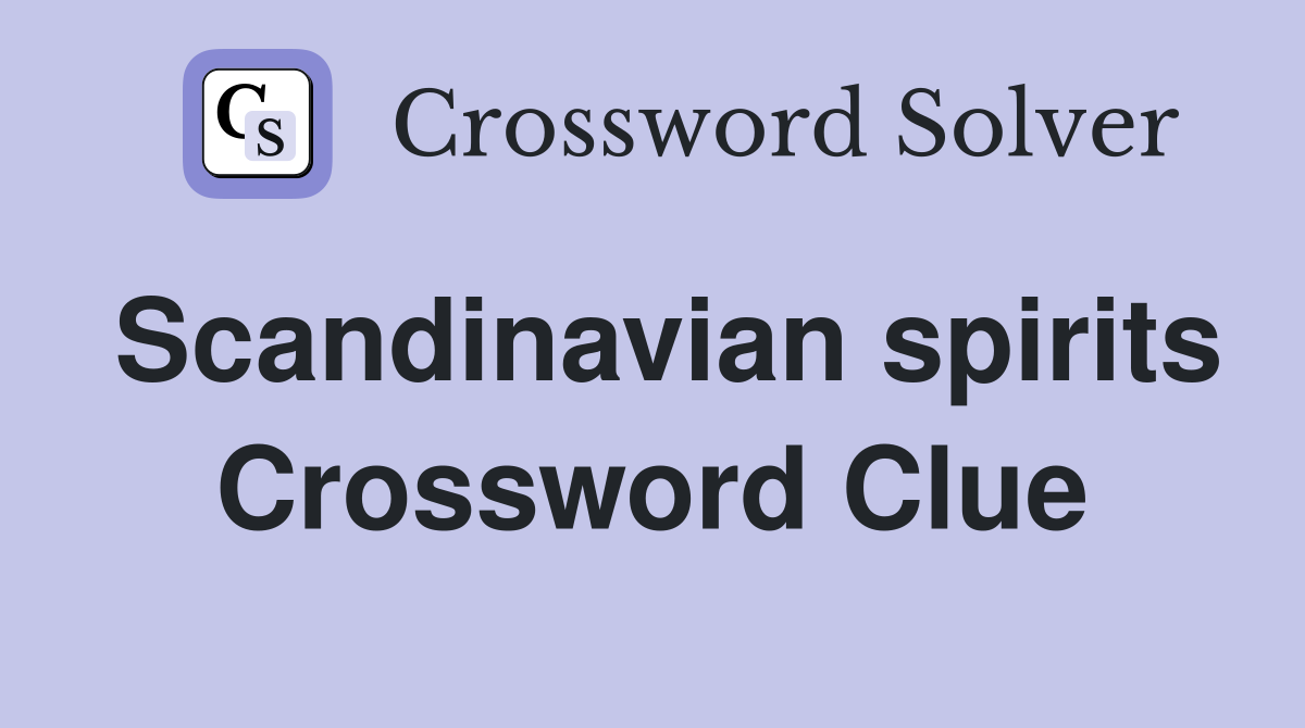 Scandinavian spirits Crossword Clue