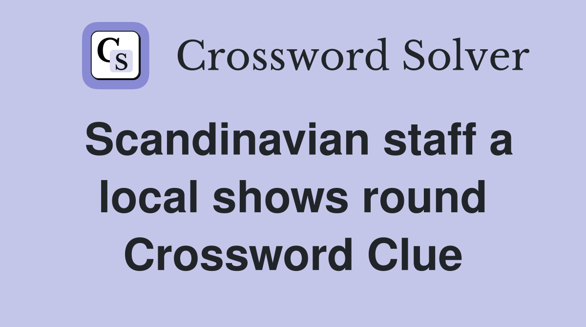 Scandinavian staff a local shows round Crossword Clue