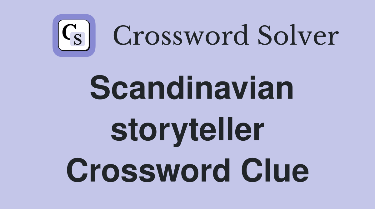 Scandinavian storyteller Crossword Clue
