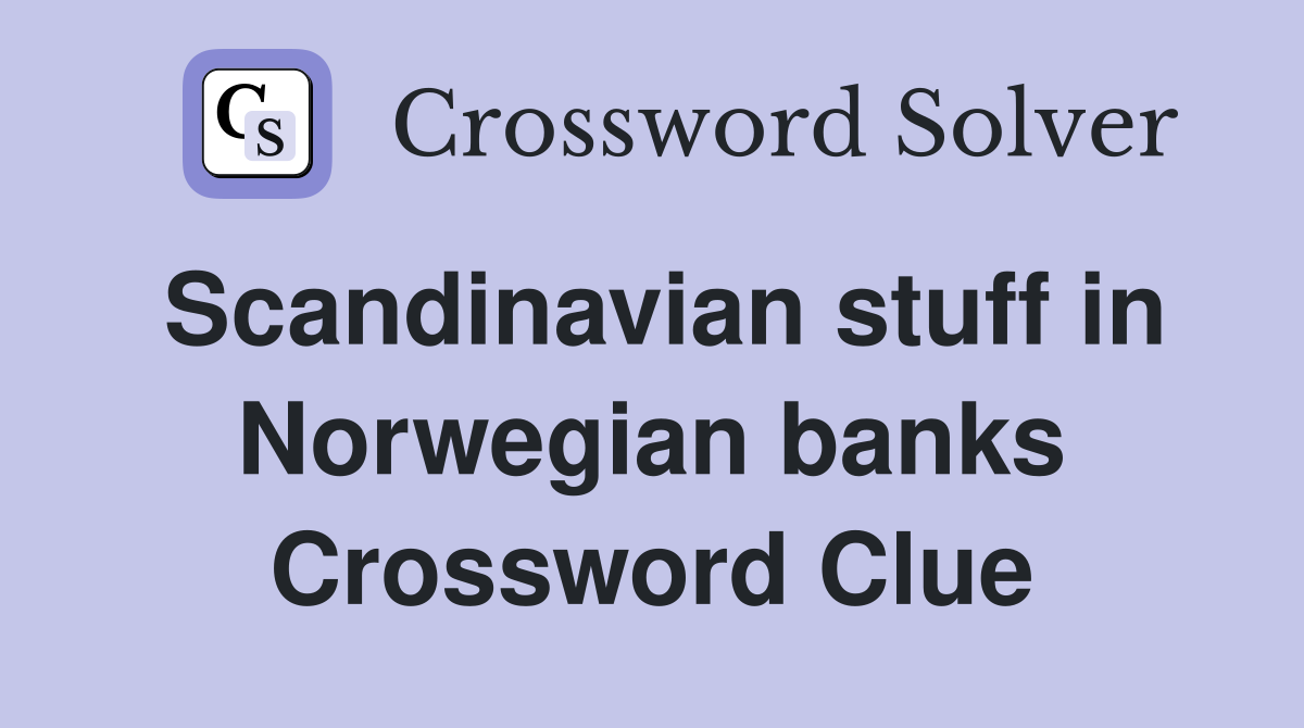 Scandinavian stuff in Norwegian banks Crossword Clue