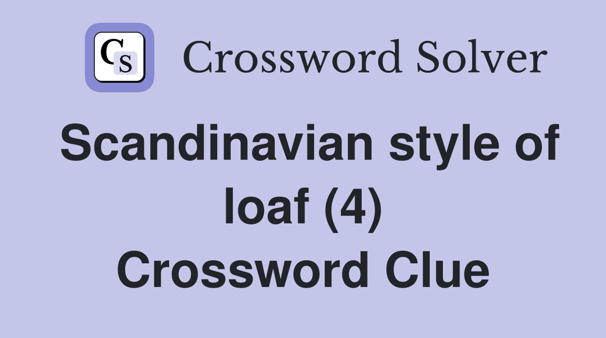 Scandinavian style of loaf (4) Crossword Clue